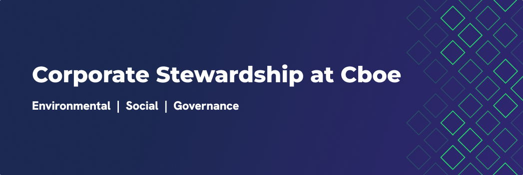 Corporate Stewardship at Cboe. Environment, Social, Governance.